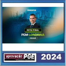 PROCURADOR DE LONDRINA - PR - PGM - RETA FINAL - PÓS EDITAL - APROVAÇÃO PGE 2024