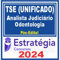 TSE - CONCURSO UNIFICADO - ANALISTA JUDICIÁRIO (ODONTOLOGIA) - PÓS EDITAL - ESTRATÉGIA - 2024