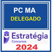 PC MA - DELEGADO DA POLÍCIA CIVIL DO MARANHÃO - PCMA - ESTRATÉGIA - 2024