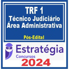 TRF 1ª Região (Técnico Judiciário – Área Administrativa) PÓS EDITAL – ESTRATÉGIA 2024