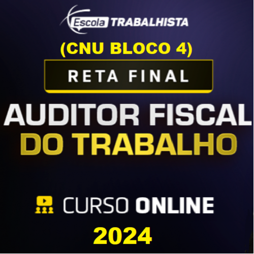 CNU AFT BLOCO 4 AUDITOR FISCAL DO TRABALHO ESCOLA TRABALHISTA 2024 RETA FINAL PÓS EDITAL